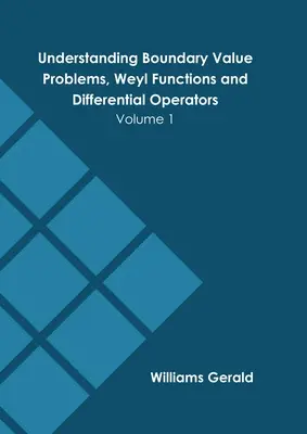 Comprensión de los problemas de valor límite, funciones de Weyl y operadores diferenciales: Volumen 1 - Understanding Boundary Value Problems, Weyl Functions and Differential Operators: Volume 1