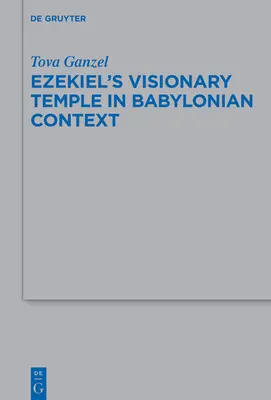 El templo visionario de Ezequiel en el contexto babilónico - Ezekiel's Visionary Temple in Babylonian Context