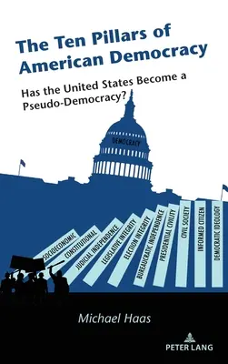 Los diez pilares de la democracia estadounidense: ¿Se ha convertido Estados Unidos en una pseudodemocracia? - The Ten Pillars of American Democracy: Has the United States Become a Pseudo-Democracy?