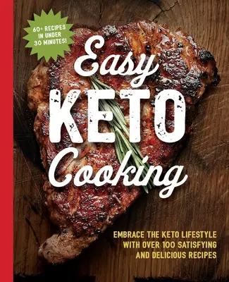 The Easy Keto Cooking Cookbook: Adopte el estilo de vida ceto con más de 100 recetas satisfactorias y deliciosas - The Easy Keto Cooking Cookbook: Embrace the Keto Lifestyle with Over 100 Satisfying and Delicious Recipes