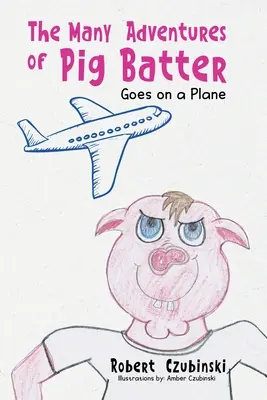 Las muchas aventuras de Pig Batter: Sube a un avión - The Many Adventures of Pig Batter: Goes on a Plane