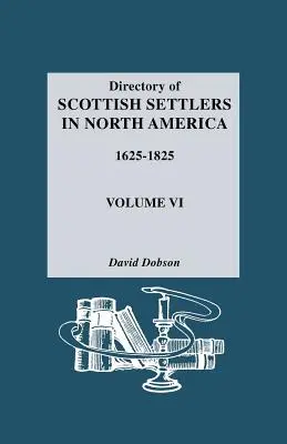 Directorio de Colonos Escoceses en Norteamérica, 1625-1825. Volumen VI - Directory of Scottish Settlers in North America, 1625-1825. Volume VI