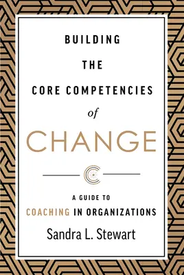 Construyendo las Competencias Básicas del Cambio: Guía para el coaching en las organizaciones - Building the Core Competencies of Change: A Guide to Coaching in Organizations