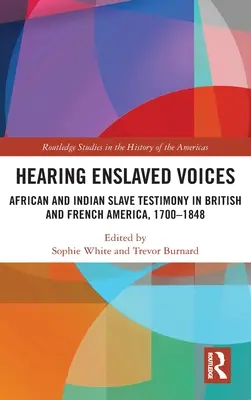 Hearing Enslaved Voices: Testimonio de esclavos africanos e indios en la América británica y francesa, 1700-1848 - Hearing Enslaved Voices: African and Indian Slave Testimony in British and French America, 1700-1848