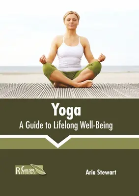 Yoga: una guía para el bienestar permanente - Yoga: A Guide to Lifelong Well-Being