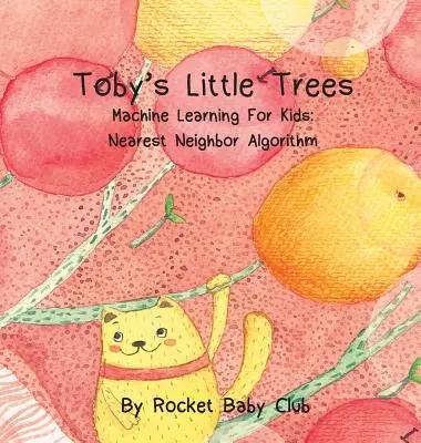 Los arbolitos de Toby: Aprendizaje automático para niños: Algoritmo del vecino más próximo - Toby's Little Trees: Machine Learning For Kids: Nearest Neighbor Algorithm