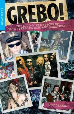 ¡Grebo!: The Loud & Lousy Story of Gaye Bykers on Acid y Crazyhead - Grebo!: The Loud & Lousy Story of Gaye Bykers on Acid and Crazyhead