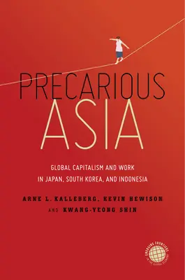 Asia precaria: Capitalismo global y trabajo en Japón, Corea del Sur e Indonesia - Precarious Asia: Global Capitalism and Work in Japan, South Korea, and Indonesia