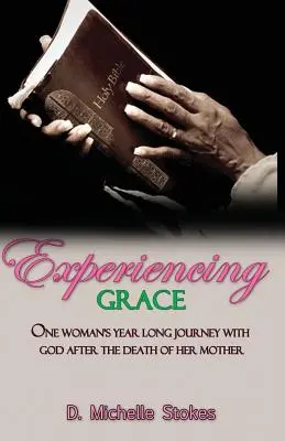 Experimentando la Gracia: El viaje de un año de una mujer con Dios tras la muerte de su madre - Experiencing Grace: One Woman's Year Long Journey with God After the Death of Her Mother