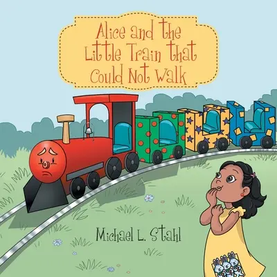 Alicia y el trenecito que no podía andar - Alice and the Little Train That Could Not Walk