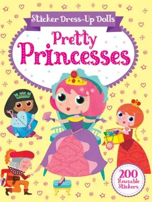 Sticker Dress-Up Dolls Pretty Princesses: ¡200 pegatinas reutilizables! - Sticker Dress-Up Dolls Pretty Princesses: 200 Reusable Stickers!