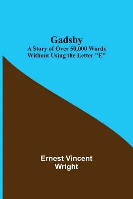 Gadsby: Una Historia de Más de 50.000 Palabras Sin Usar la Letra E - Gadsby: A Story of Over 50,000 Words Without Using the Letter E