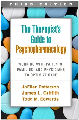 Guía del terapeuta sobre psicofarmacología, tercera edición: Trabajando con pacientes, familias y médicos para optimizar la atención - The Therapist's Guide to Psychopharmacology, Third Edition: Working with Patients, Families, and Physicians to Optimize Care