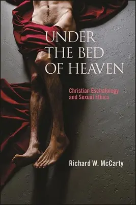 Bajo el lecho del cielo: Escatología cristiana y ética sexual - Under the Bed of Heaven: Christian Eschatology and Sexual Ethics
