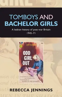 Tomboys and Bachelor Girls: Historia lésbica de la Gran Bretaña de posguerra 1945-71 - Tomboys and Bachelor Girls: A Lesbian History of Post-War Britain 1945-71