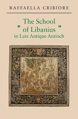 La escuela de Libanio en la Antigüedad tardía - The School of Libanius in Late Antique Antioch