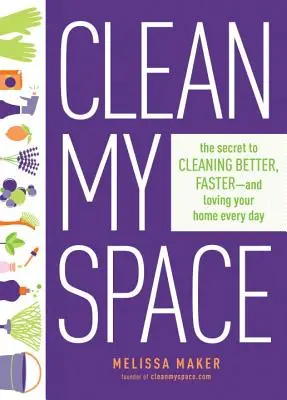 Limpiar mi espacio: El secreto para limpiar mejor, más rápido y amar tu casa cada día - Clean My Space: The Secret to Cleaning Better, Faster, and Loving Your Home Every Day
