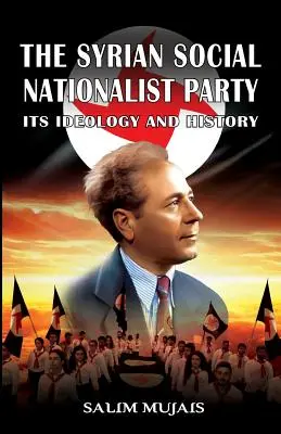 El Partido Social Nacionalista Sirio: Ideología e historia - The Syrian Social Nationalist Party: Its Ideology and History