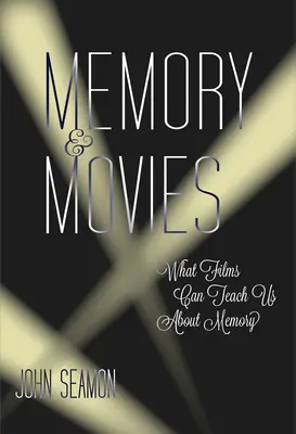 Memoria y cine - Lo que las películas pueden enseñarnos sobre la memoria (Seamon John (Profesor)) - Memory and Movies - What Films Can Teach Us about Memory (Seamon John (Professor))