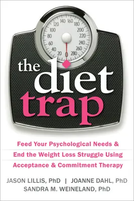 La trampa de la dieta: Alimenta tus necesidades psicológicas y acaba con la lucha por perder peso utilizando la terapia de aceptación y compromiso - The Diet Trap: Feed Your Psychological Needs & End the Weight Loss Struggle Using Acceptance & Commitment Therapy