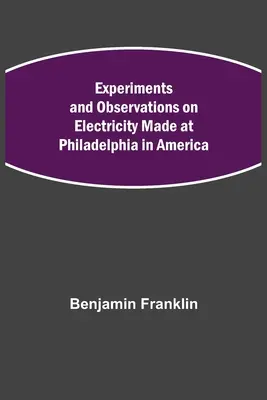 Experimentos y observaciones sobre la electricidad realizados en Filadelfia (Estados Unidos) - Experiments and Observations on Electricity Made at Philadelphia in America