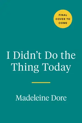 Hoy no he hecho lo que tenía que hacer: Liberarse de la culpa por la productividad - I Didn't Do the Thing Today: Letting Go of Productivity Guilt