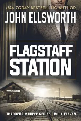 Estación Flagstaff: Thaddeus Murfee Legal Thriller Series Libro Once - Flagstaff Station: Thaddeus Murfee Legal Thriller Series Book Eleven