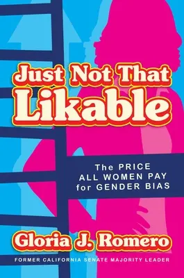 No es tan agradable: El precio que pagan las mujeres por los prejuicios sexistas - Just Not That Likable: The Price All Women Pay for Gender Bias