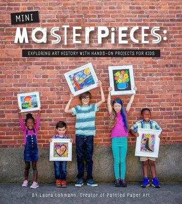 Mini-Masterpieces: Explorando la historia del arte con proyectos prácticos para niños - Mini-Masterpieces: Exploring Art History with Hands-On Projects for Kids