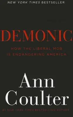 Demoníaco: Cómo la mafia liberal está poniendo en peligro a Estados Unidos - Demonic: How the Liberal Mob Is Endangering America