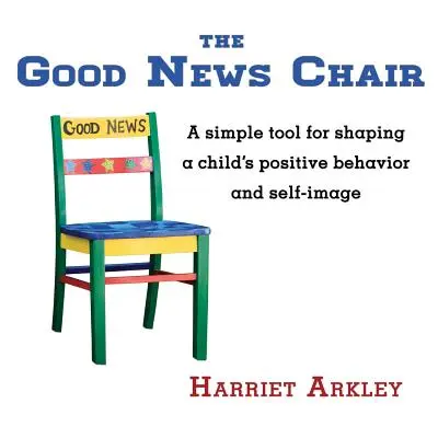 La Silla de las Buenas Noticias: Una herramienta sencilla para moldear el comportamiento positivo y la autoimagen de un niño - The Good News Chair: A Simple Tool for Shaping a Child's Positive Behavior & Self-Image