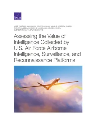 Evaluación del valor de la inteligencia recogida por las plataformas aerotransportadas de inteligencia, vigilancia y reconocimiento de las Fuerzas Aéreas de EE.UU. - Assessing the Value of Intelligence Collected by U.S. Air Force Airborne Intelligence, Surveillance, and Reconnaissance Platforms
