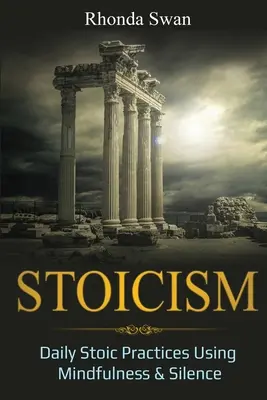 Estoicismo: Prácticas Estoicas Diarias Usando Mindfulness y Silencio - Stoicism: Daily Stoic Practices Using Mindfulness & Silence