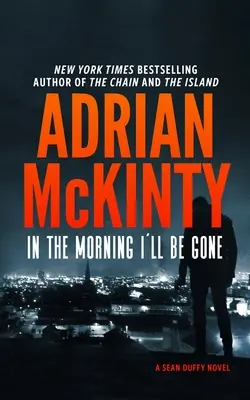 Por la mañana me habré ido: Una novela del detective Sean Duffy - In the Morning I'll Be Gone: A Detective Sean Duffy Novel