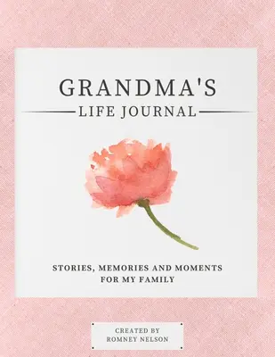 Diario de vida de la abuela: Historias, Recuerdos y Momentos Para Mi Familia Un diario de recuerdos guiado para compartir la vida de la abuela - Grandma's Life Journal: Stories, Memories and Moments for My Family A Guided Memory Journal to Share Grandma's Life