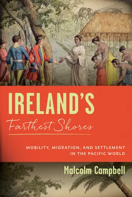 Las costas más lejanas de Irlanda: Movilidad, migración y asentamiento en el mundo del Pacífico - Ireland's Farthest Shores: Mobility, Migration, and Settlement in the Pacific World