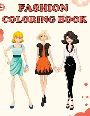 Fashion Coloring Book: Preciosos diseños de moda, divertidas páginas para colorear para niñas y niños, belleza, estilo y diseño de moda, gif de cumpleaños para niñas y adolescentes - Fashion Coloring Book: Beautiful Fashion Designs, Fun Color Pages For Girls & Kids, Beauty Fashion Style & Design, Girls & Teens Birthday Gif