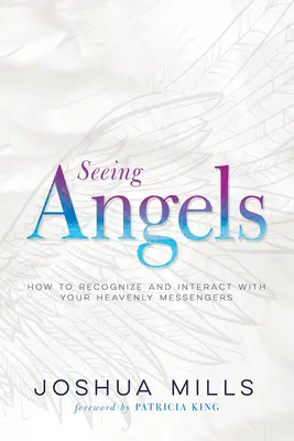 Viendo a los Ángeles: Cómo Reconocer e Interactuar con tus Mensajeros Celestiales - Seeing Angels: How to Recognize and Interact with Your Heavenly Messengers