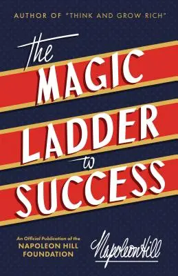 La escalera mágica hacia el éxito: Publicación oficial de la Fundación Napoleón Hill - The Magic Ladder to Success: An Official Publication of the Napoleon Hill Foundation