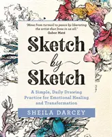 Sketch by Sketch - A Simple, Daily Drawing Practice for Emotional Healing and Transformation (Boceto a boceto: una sencilla práctica diaria de dibujo para la curación y la transformación emocional) - Sketch by Sketch - A Simple, Daily Drawing Practice for Emotional Healing and Transformation