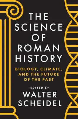 La ciencia de la historia romana: Biología, clima y el futuro del pasado - The Science of Roman History: Biology, Climate, and the Future of the Past