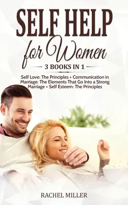 Autoayuda para mujeres: 3 libros en 1: Amor propio: Los Principios + Comunicación en el Matrimonio: Los Elementos Que Forman Un Matrimonio Fuerte + Sel - Self Help for Women: 3 books in 1: Self Love: The Principles + Communication in Marriage: The Elements That Go Into a Strong Marriage + Sel