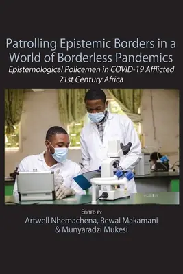 Patrullar las fronteras epistémicas en un mundo de pandemias sin fronteras: Policías epistemológicos en el África del siglo XXI afectada por el COVID-19 - Patrolling Epistemic Borders in a World of Borderless Pandemics: Epistemological Policemen in COVID-19 Afflicted 21st Century Africa