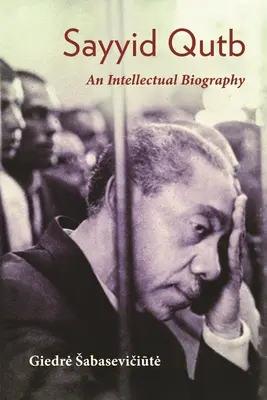 Sayyid Qutb: Una biografía intelectual - Sayyid Qutb: An Intellectual Biography