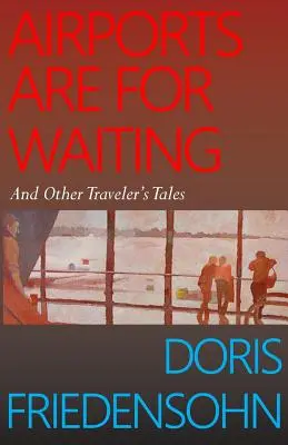 Los aeropuertos son para esperar: Y otros cuentos de viajeros - Airports Are for Waiting: And Other Traveler's Tales