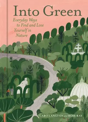 Hacia el verde: Formas cotidianas de encontrar y perderse en la naturaleza - Into Green: Everyday Ways to Find and Lose Yourself in Nature