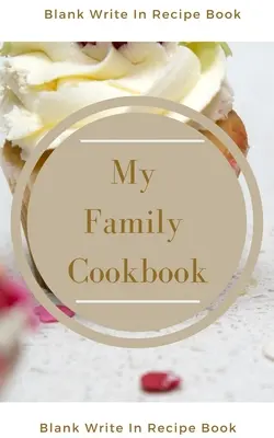 Mi Familia Libro de Cocina - En blanco Escribir En Libro de Recetas - Incluye Secciones Para Ingredientes Direcciones Y Tiempo de Preparación. - My Family Cookbook - Blank Write In Recipe Book - Includes Sections For Ingredients Directions And Prep Time.