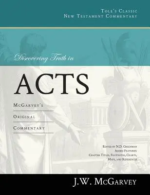 Descubriendo la verdad en Hechos: Comentario original de McGarvey - Discovering Truth in Acts: McGarvey's Original Commentary