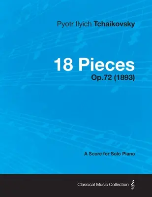 18 Piezas - Partitura para Piano Solo Op.72 (1893) - 18 Pieces - A Score for Solo Piano Op.72 (1893)