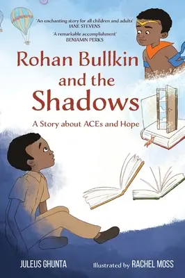 Rohan Bullkin y las sombras: Una historia sobre las ACE y la esperanza - Rohan Bullkin and the Shadows: A Story about ACEs and Hope